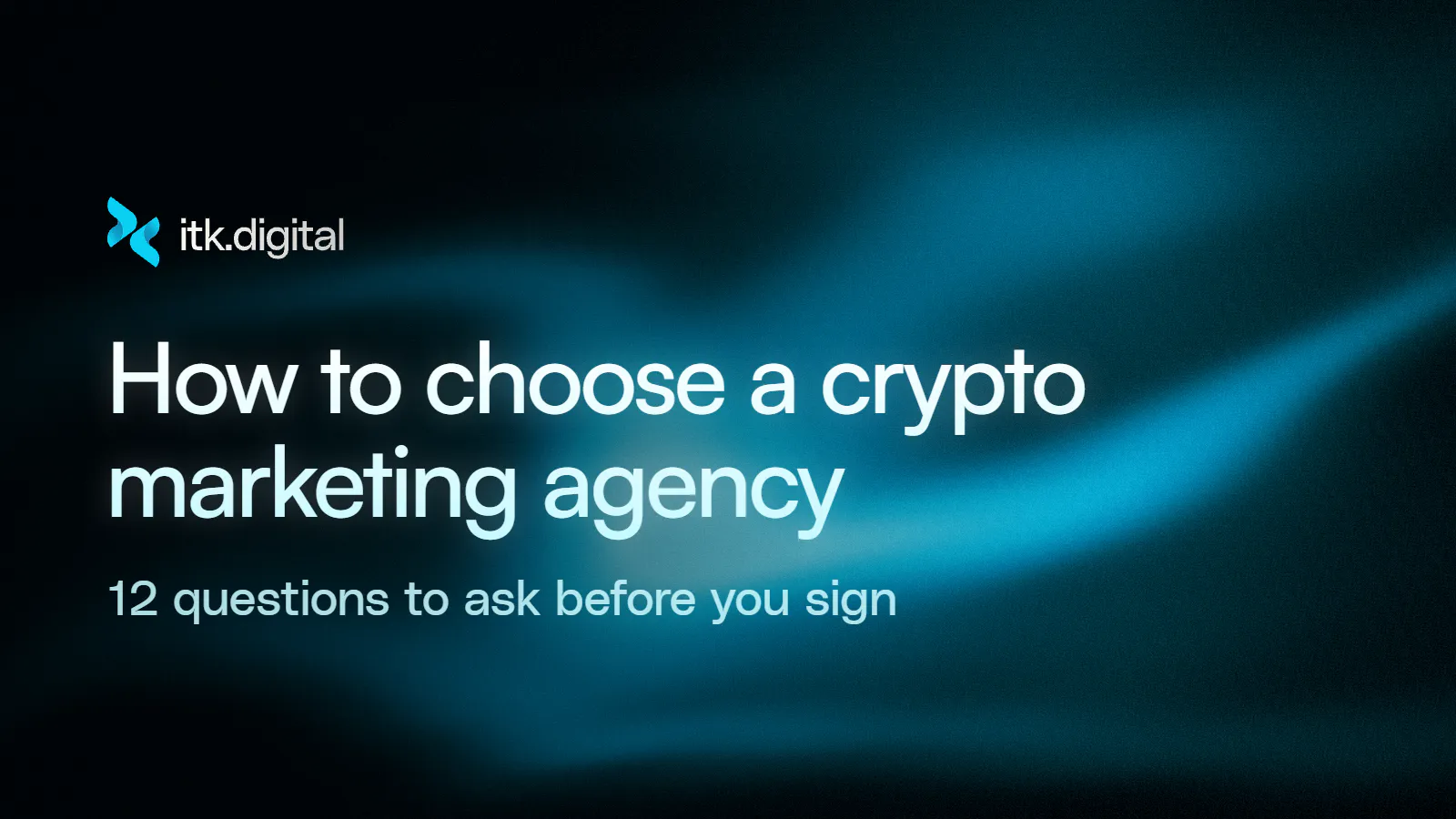 itk.digital blog cover: How to choose a crypto marketing agency. 12 questions to ask before you sign.